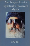 Autobiography of a Spiritually Incorrect Mystic