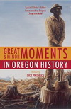 Great and Minor Moments in Oregon History