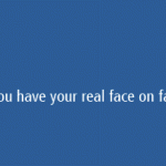 Do You Have Your Real Face On Facebook?