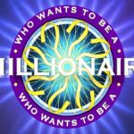 Who wants to be a millionaire