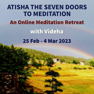 Atisha: The Seven Doors to Meditation with Videha 25 Feb - 4 March