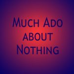 much ado about nothing