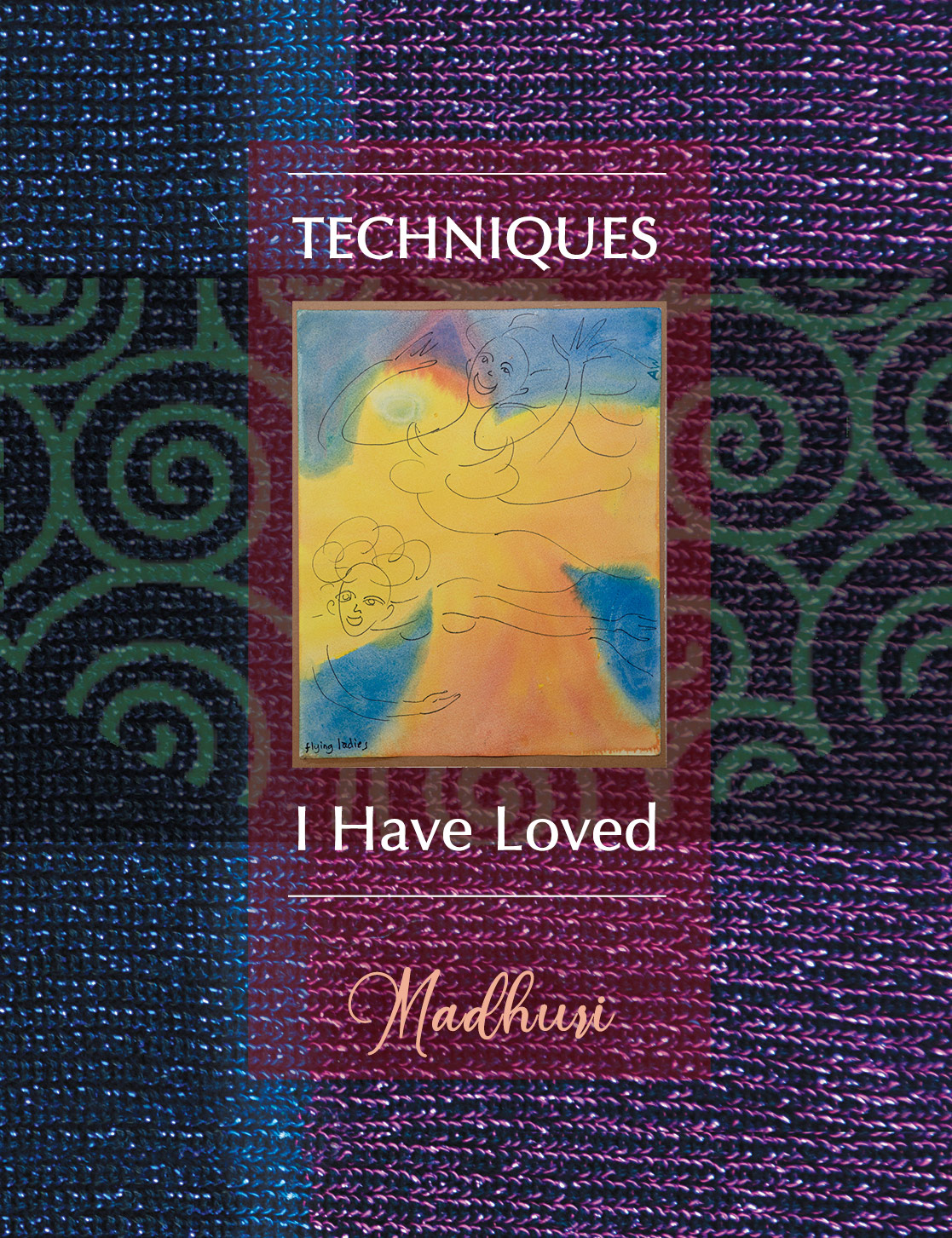 Techniques I Have Loved by Madhuri